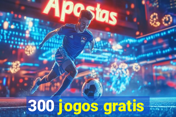 300 jogos gratis