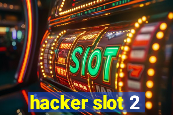 hacker slot 2