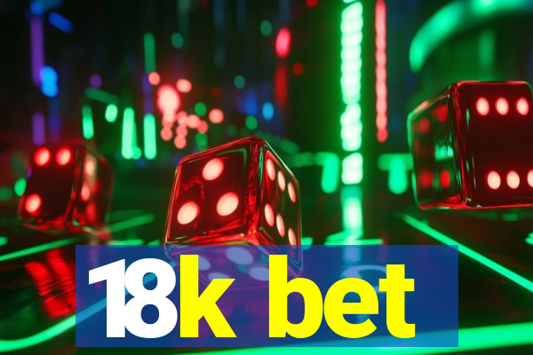 18k bet