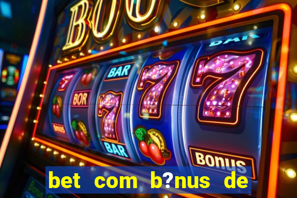 bet com b?nus de cadastro sem depósito