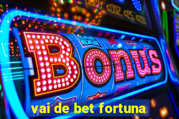 vai de bet fortuna