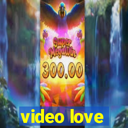 video love