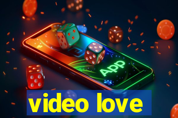 video love