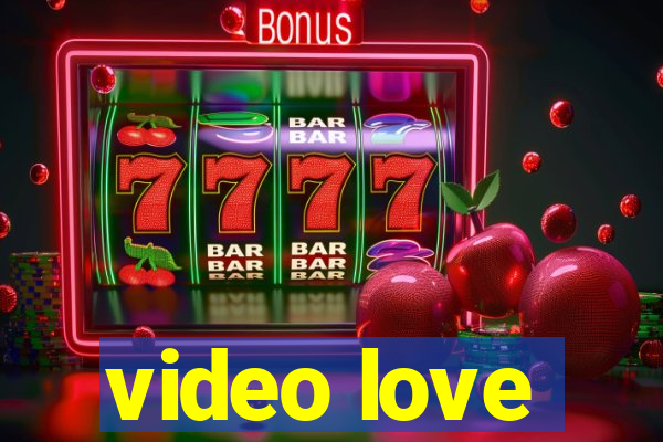 video love