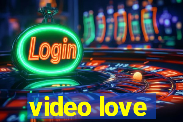 video love