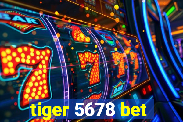 tiger 5678 bet