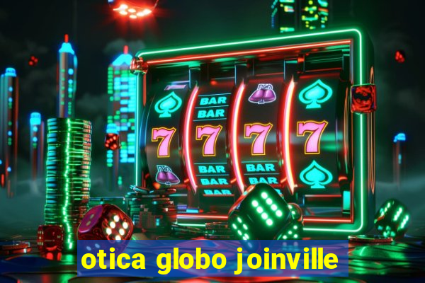 otica globo joinville