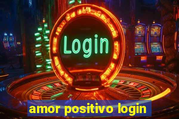 amor positivo login