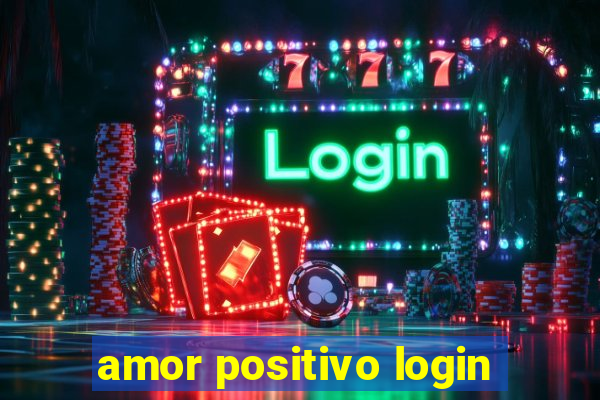 amor positivo login