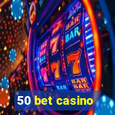 50 bet casino