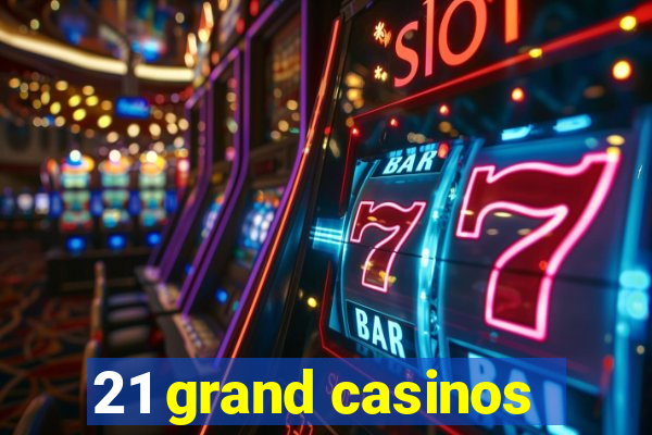 21 grand casinos