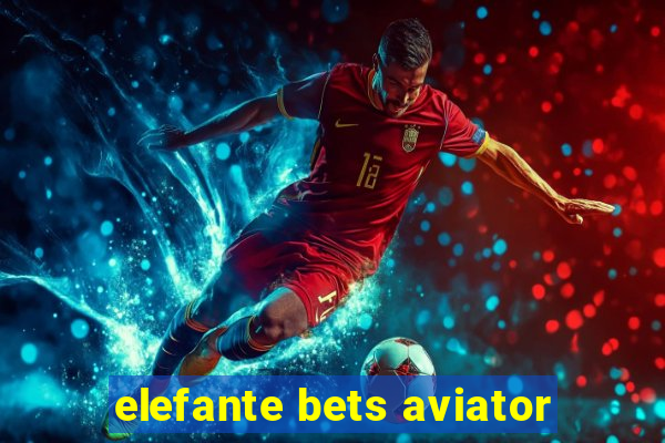 elefante bets aviator