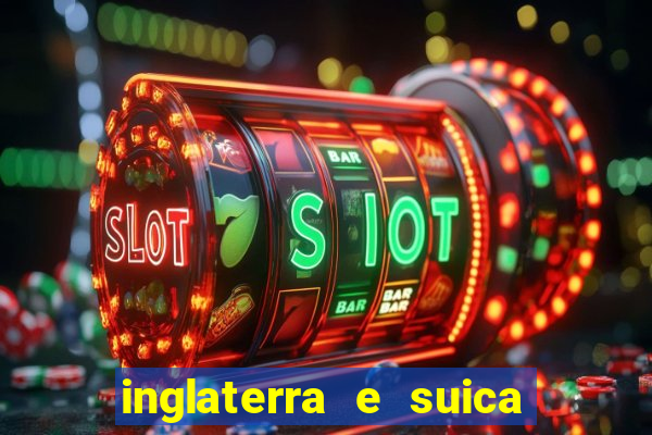 inglaterra e suica onde assistir