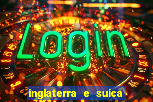 inglaterra e suica onde assistir