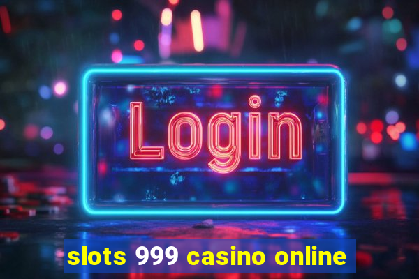 slots 999 casino online