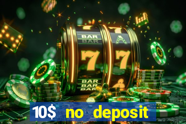 10$ no deposit bonus casino