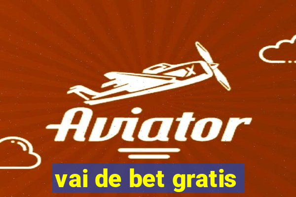 vai de bet gratis