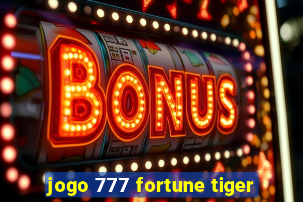 jogo 777 fortune tiger