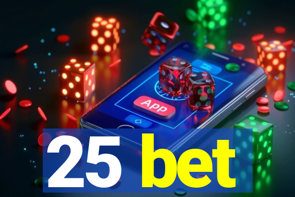 25 bet