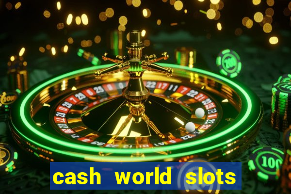 cash world slots and crash