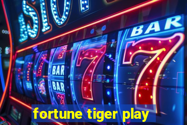 fortune tiger play