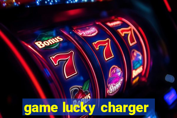 game lucky charger