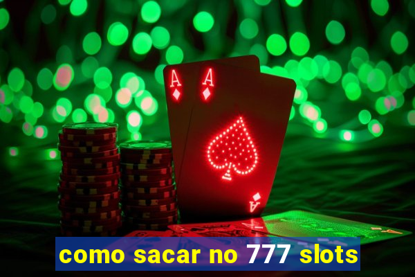 como sacar no 777 slots