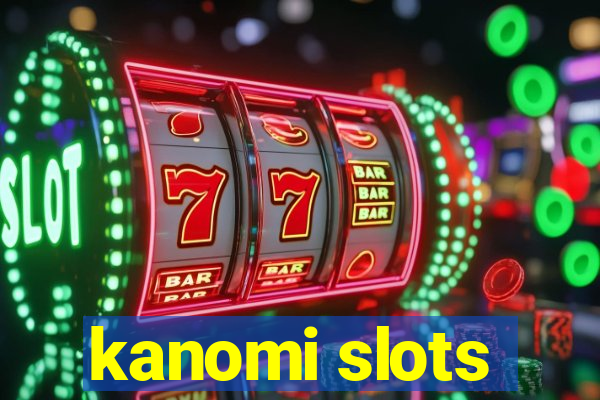 kanomi slots