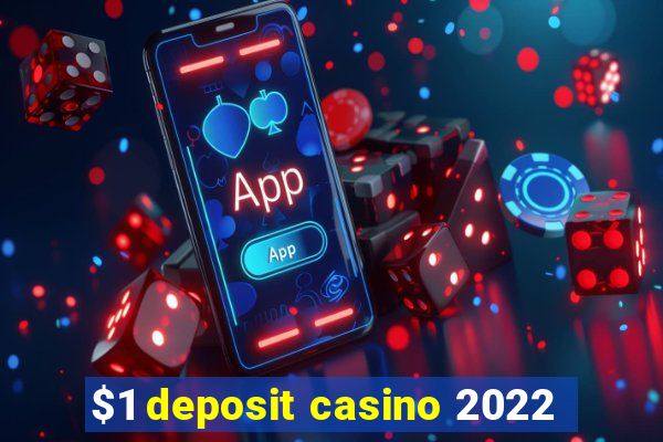 $1 deposit casino 2022