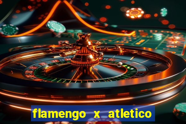 flamengo x atletico mg onde assistir