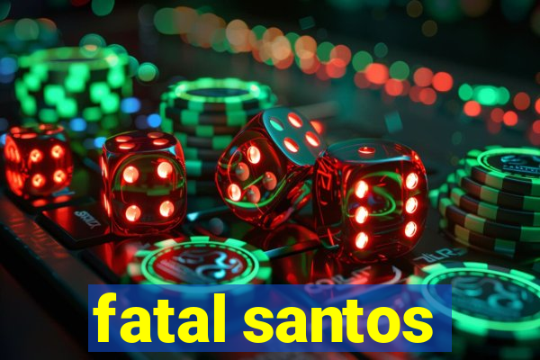 fatal santos