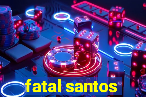 fatal santos