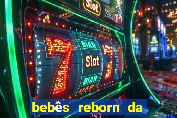 bebês reborn da si fortuna