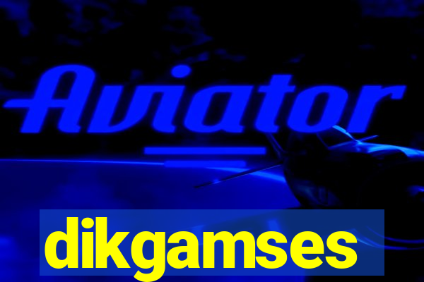 dikgamses