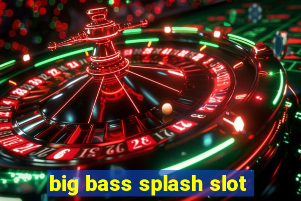 big bass splash slot