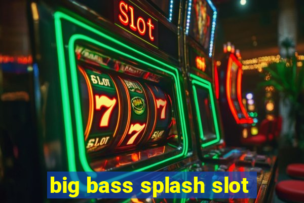 big bass splash slot