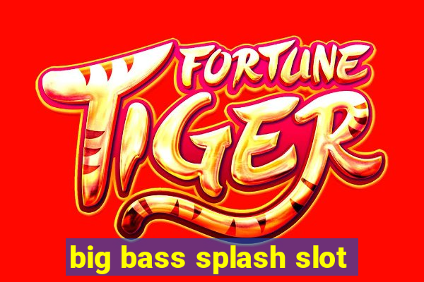 big bass splash slot