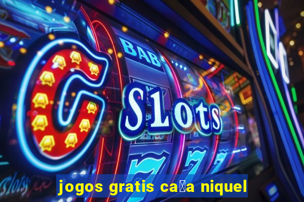 jogos gratis ca莽a niquel