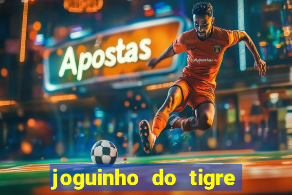 joguinho do tigre 茅 confi谩vel