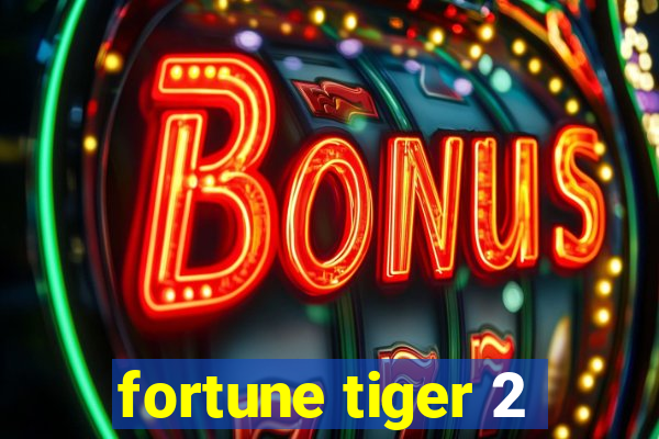 fortune tiger 2