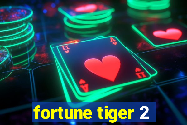 fortune tiger 2