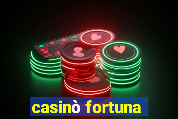 casinò fortuna