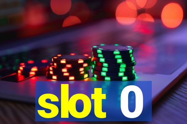 slot 0