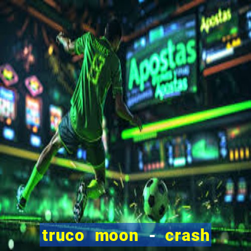 truco moon - crash & poker