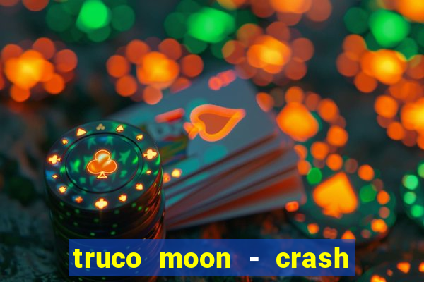 truco moon - crash & poker