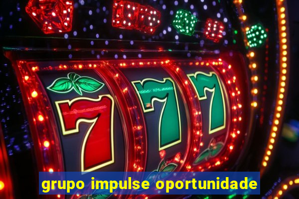 grupo impulse oportunidade