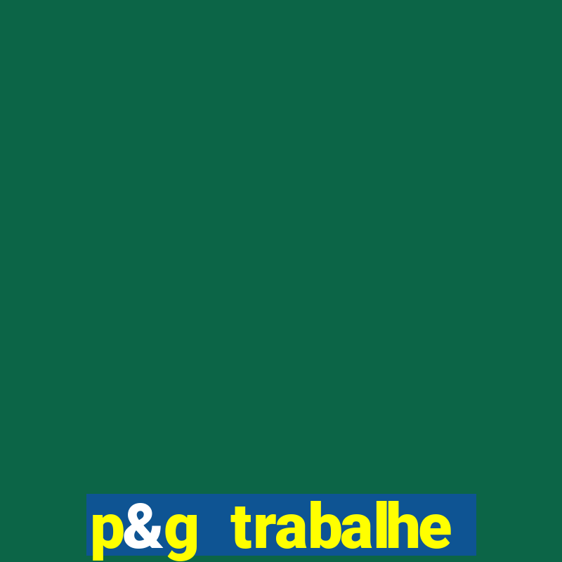 p&g trabalhe conosco email