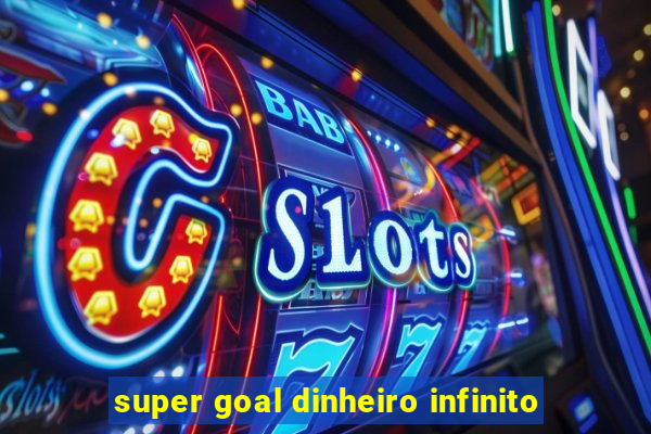 super goal dinheiro infinito