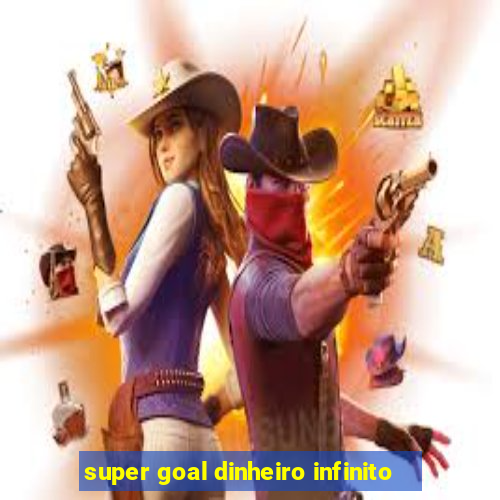 super goal dinheiro infinito