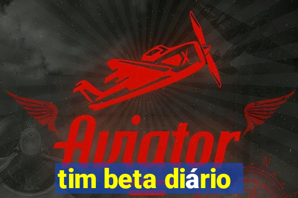 tim beta diário